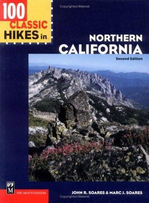 100 Classic Hikes in Northern California 100 Classic Hikes in Northern California