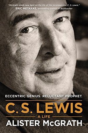 C. S. Lewis -- A Life: Eccentric Genius, Reluctant Prophet C. S. Lewis -- A Life: Eccentric Genius, Reluctant Prophet