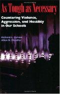 As Tough as Necessary: Countering Violence, Aggression, and Hostility in Our Schools As Tough as Necessary: Countering Violence, Aggression, and Hostility in Our Schools