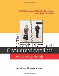 Conflict and Communication Activity Book: 30 High-Impact Training Exercises for Adult Learners, The Conflict and Communication Activity Book: 30 High-Impact Training Exercises for Adult Learners, The