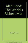 Alan Bond: The World's Richest Man Alan Bond: The World's Richest Man