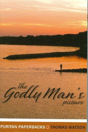 Godly Man's Picture (Puritan Paperbacks), The Godly Man's Picture (Puritan Paperbacks), The