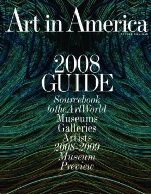 Art In America Magazine (August 2008) 2008 GUIDE GALLERIES MUSEUMS ARTISTS #7 Art In America Magazine (August 2008) 2008 GUIDE GALLERIES MUSEUMS ARTISTS #7