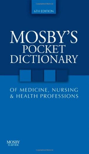 Mosby's Pocket Dictionary Of Medicine, Nursing & Health Professions Mosby's Pocket Dictionary Of Medicine, Nursing & Health Professions