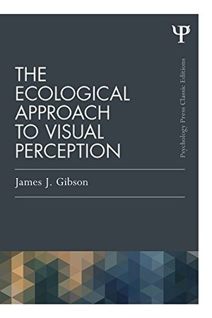 Ecological Approach to Visual Perception, The Ecological Approach to Visual Perception, The