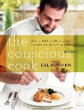 Conscious Cook: Delicious Meatless Recipes That Will Change the Way You Eat, The Conscious Cook: Delicious Meatless Recipes That Will Change the Way You Eat, The