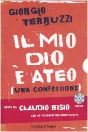 Il mio dio è ateo. Una confessione. Con CD Audio Il mio dio è ateo. Una confessione. Con CD Audio