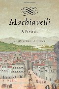 Machiavelli: A Portrait Machiavelli: A Portrait