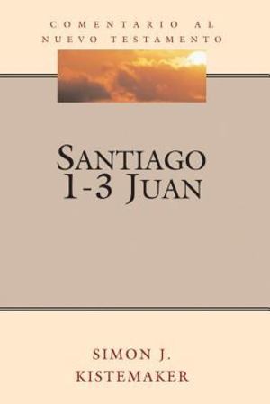 Comentario al Nuevo Testamento: Santiago, 1-3 Juan Comentario al Nuevo Testamento: Santiago, 1-3 Juan