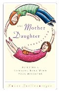 Mother Daughter Connection Building A Lifelong Bond With Your Daughter, The Mother Daughter Connection Building A Lifelong Bond With Your Daughter, The