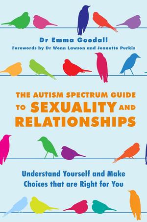 Autism Spectrum Guide to Sexuality and Relationships, The Autism Spectrum Guide to Sexuality and Relationships, The