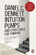 Intuition Pumps and Other Tools for Thinking Intuition Pumps and Other Tools for Thinking