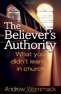 Believer's Authority: What You Didn't Learn in Church, The Believer's Authority: What You Didn't Learn in Church, The