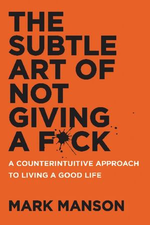 Subtle Art of Not Giving a F*ck, The Subtle Art of Not Giving a F*ck, The