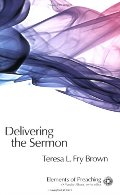 Delivering the Sermon: Voice, Body, and Animation in Proclamation (Elements of Preaching) (Elements of Preaching) Delivering the Sermon: Voice, Body, and Animation in Proclamation (Elements of Preaching) (Elements of Preaching)