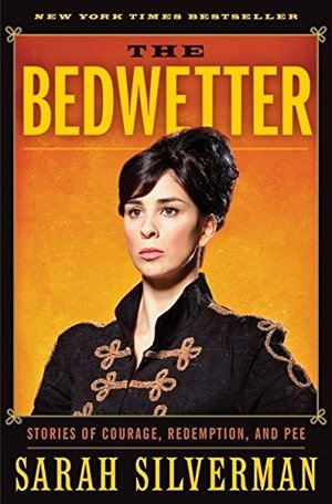 Bedwetter: Stories of Courage, Redemption, and Pee, The Bedwetter: Stories of Courage, Redemption, and Pee, The