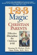 1-2-3 Magic for Christian Parents: Effective Discipline for Children 2-12 1-2-3 Magic for Christian Parents: Effective Discipline for Children 2-12