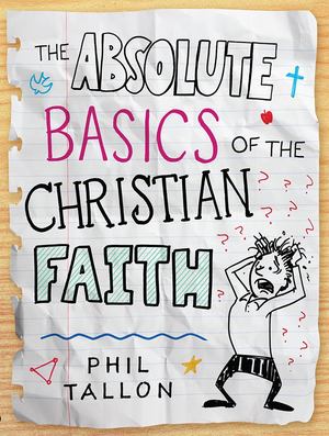 Absolute Basics of the Christian Faith, The Absolute Basics of the Christian Faith, The