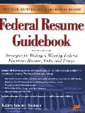 Federal Resume Guidebook: Strategies for Writing a Winning Federal Electronic Resume, KSAs, and Essays, 4th Edition Federal Resume Guidebook: Strategies for Writing a Winning Federal Electronic Resume, KSAs, and Essays, 4th Edition