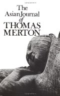 Asian Journal of Thomas Merton (New Directions Books), The Asian Journal of Thomas Merton (New Directions Books), The