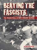 Beating the Fascists: The Untold Story of Anti-Fascist Action Beating the Fascists: The Untold Story of Anti-Fascist Action
