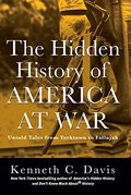 Hidden History of America at War: Untold Tales from Yorktown to Fallujah (Don't Know Much About), The Hidden History of America at War: Untold Tales from Yorktown to Fallujah (Don't Know Much About), The