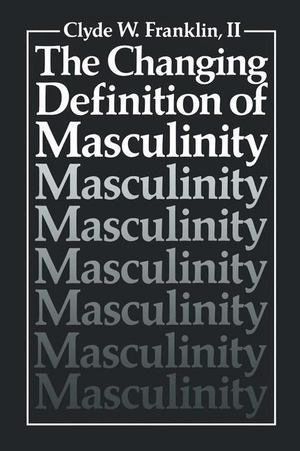 changing definition of masculinity, The changing definition of masculinity, The