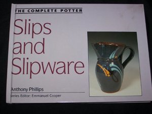 Slips and Slipware: The Complete Potter Slips and Slipware: The Complete Potter