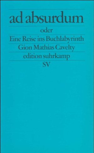 Ad absurdum oder Eine Reise ins Buchlabyrinth (edition suhrkamp) Ad absurdum oder Eine Reise ins Buchlabyrinth (edition suhrkamp)