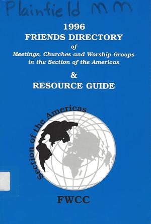 1996 Friends Directory of Meetings, Churches and Worship Groups in the Section of the Americas & Resource Guide 1996 Friends Directory of Meetings, Churches and Worship Groups in the Section of the Americas & Resource Guide