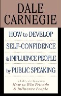 How to Develop Self-confidence & Influence People By Public Speaking (Includes selections from How to Win Friends & Influence People) How to Develop Self-confidence & Influence People By Public Speaking (Includes selections from How to Win Friends & Influence People)