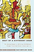 Beat of a Different Drum: The Untold Stories of African Americans Forging Their Own Paths in Work and Life Beat of a Different Drum: The Untold Stories of African Americans Forging Their Own Paths in Work and Life