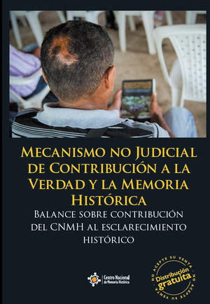 Mecanismo no Judicial de Contribución a la Verdad y la Memoria Histórica Mecanismo no Judicial de Contribución a la Verdad y la Memoria Histórica