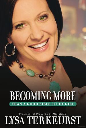 Becoming More Than a Good Bible Study Girl Becoming More Than a Good Bible Study Girl