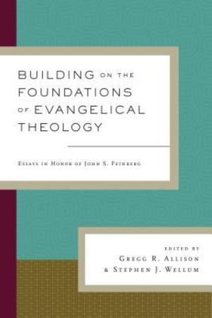 Building on the Foundations of Evangelical Theology Building on the Foundations of Evangelical Theology