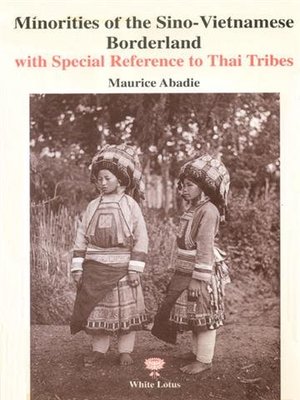 Minorities of the Sino-Vietnamese Borderland, With Special Reference to Thai Tribes Minorities of the Sino-Vietnamese Borderland, With Special Reference to Thai Tribes