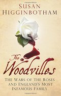 Woodvilles: The Wars of the Roses and England's Most Infamous Family, The Woodvilles: The Wars of the Roses and England's Most Infamous Family, The