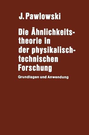 Die Ähnlichkeitstheorie in der Physikalisch-Technischen Forschung Die Ähnlichkeitstheorie in der Physikalisch-Technischen Forschung