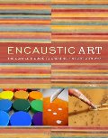 Encaustic Art: The Complete Guide to Creating Fine Art with Wax Encaustic Art: The Complete Guide to Creating Fine Art with Wax