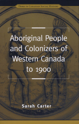 Aboriginal People and Colonizers of Western Canada to 1900 Aboriginal People and Colonizers of Western Canada to 1900