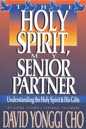 Holy Spirit, My Senior Partner: Understanding the Holy Spirit and His gifts Holy Spirit, My Senior Partner: Understanding the Holy Spirit and His gifts