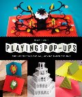 Playing with Pop-ups: The Art of Dimensional, Moving Paper Designs Playing with Pop-ups: The Art of Dimensional, Moving Paper Designs