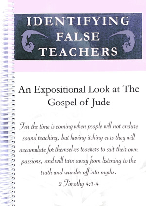 Identifying False Teachers: An Expositional Look at the Gospel of Jude Identifying False Teachers: An Expositional Look at the Gospel of Jude
