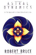 Astral Dynamics: A New Approach to Out-Of-Body Experiences Astral Dynamics: A New Approach to Out-Of-Body Experiences
