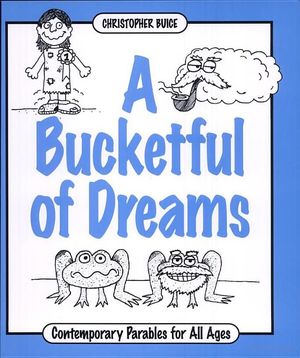 Bucket Full of Dreams: Contemporary Parables for All Ages, A Bucket Full of Dreams: Contemporary Parables for All Ages, A