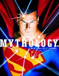 Mythology: The DC Comics Art of Alex Ross Mythology: The DC Comics Art of Alex Ross