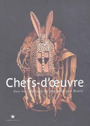 Chefs-d'oeuvre : Dans les collections du musée du quai Branly Chefs-d'oeuvre : Dans les collections du musée du quai Branly