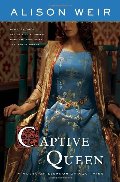 Captive Queen: A Novel of Eleanor of Aquitaine Captive Queen: A Novel of Eleanor of Aquitaine