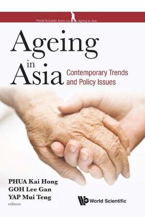 Ageing in Asia: Contemporary Trends and Policy Issues (World Scienctific Series on Ageing in Asia) Ageing in Asia: Contemporary Trends and Policy Issues (World Scienctific Series on Ageing in Asia)