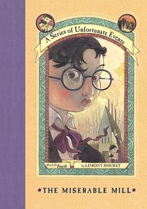 Miserable Mill (A Series of Unfortunate Events, Book 4), The Miserable Mill (A Series of Unfortunate Events, Book 4), The